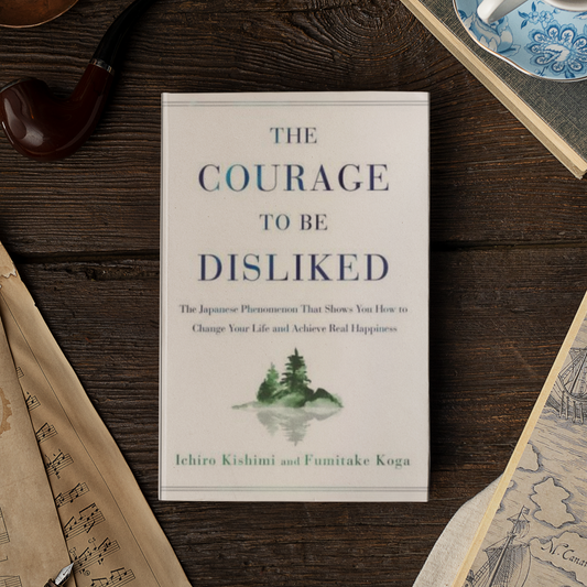 The Courage to Be Disliked : How to Free Yourself, Change Your Life and Achieve Real Happiness